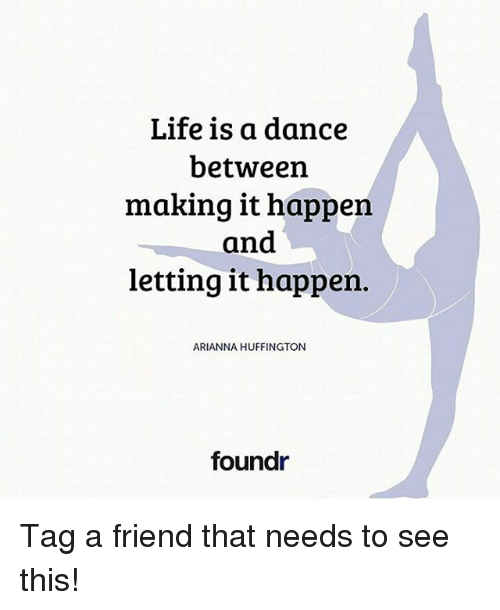 Life, Memes, And Huffington: Life Is A Dance Between Making It Happen And - Arianna Friends, Transparent background PNG HD thumbnail