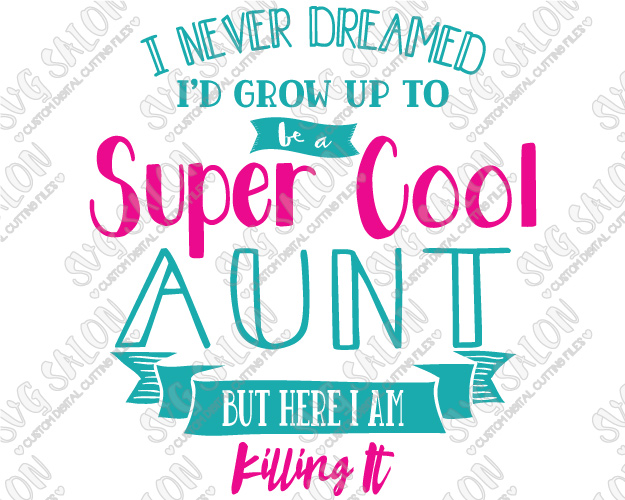 I Never Dreamed Iu0027D Grow Up To Be A Super Cool Aunt Custom Diy - Aunts, Transparent background PNG HD thumbnail