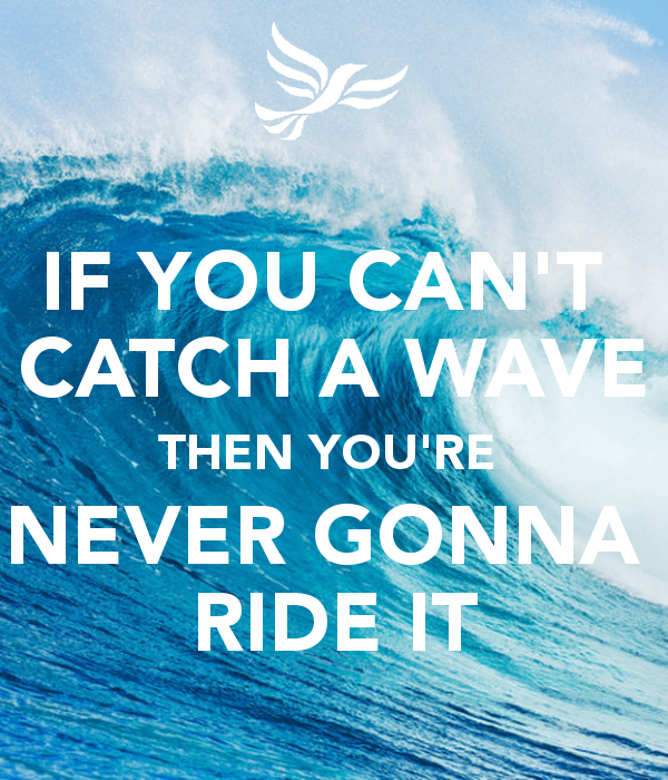 If You Canu0027T Catch A Wave Then Youu0027Re Never Gonna Ride It - Catch A Wave, Transparent background PNG HD thumbnail