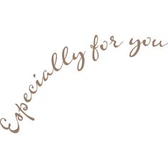 Emeto_Especially For You_Wa 1 Br.png ❤ Liked On Polyvore Featuring Words, Text, - Especially For You, Transparent background PNG HD thumbnail