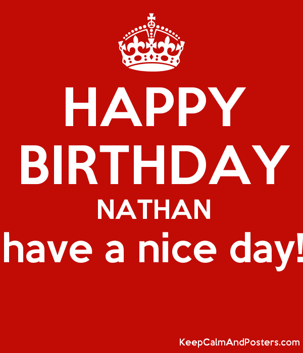 Happy Birthday Nathan Have A Nice Day! Poster - Have A Nice Day, Transparent background PNG HD thumbnail