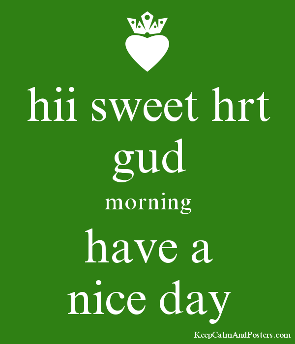 Hii Sweet Hrt Gud Morning Have A Nice Day Poster - Have A Nice Day, Transparent background PNG HD thumbnail