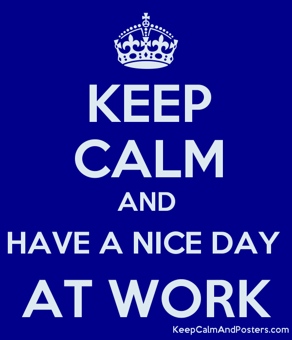 Keep Calm And Have A Nice Day At Work Poster - Have A Nice Day, Transparent background PNG HD thumbnail