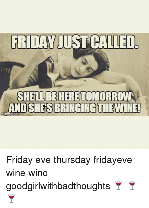 Friday, Memes, And Wine: Friday Just Called. Shell Beheretomorrow And Shesbringing Thewine - Friday Eve, Transparent background PNG HD thumbnail
