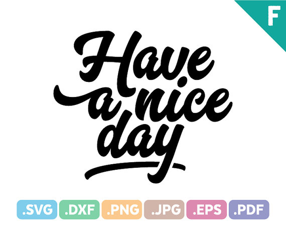 Have A Nice Day, Quotes Svg Files, Quotation Svg Cutting Files, Motivational Quotes Svg Cut File, Nice Day Illustrator File Instant Download From Feracraft Hdpng.com  - Have A Nice Day, Transparent background PNG HD thumbnail