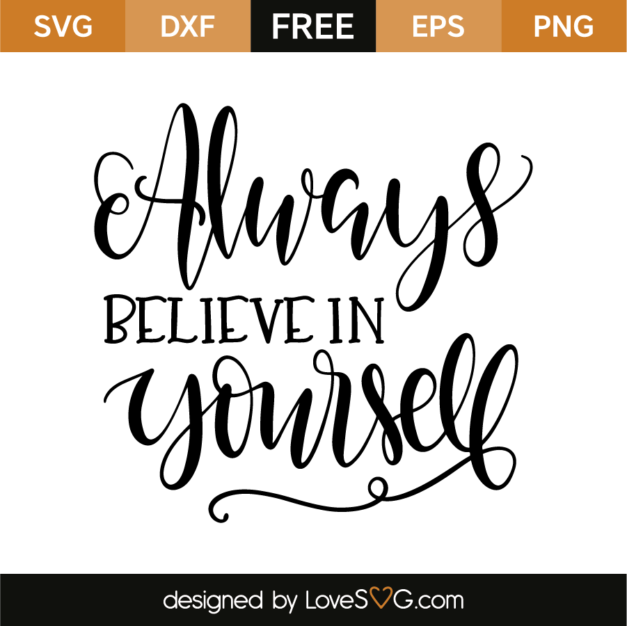 Always Believe In Yourself. Free Svg, Eps, Dxf U0026 Png Files - I Believe In You, Transparent background PNG HD thumbnail