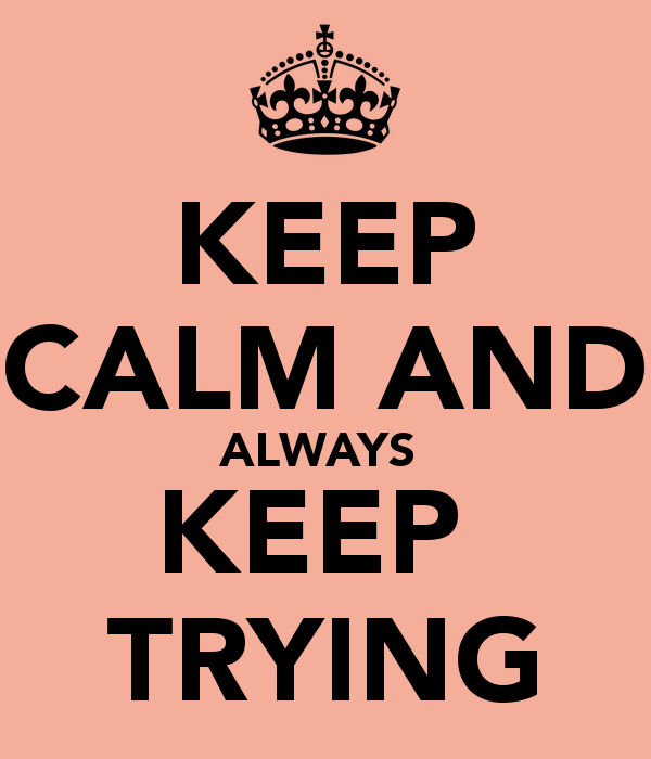 Filename: Keep Calm And Always Keep Trying.png - Keep Trying, Transparent background PNG HD thumbnail