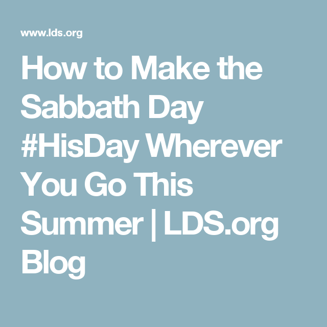 How To Make The Sabbath Day #hisday Wherever You Go This Summer | Lds. - Lds Sabbath Day, Transparent background PNG HD thumbnail