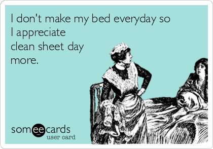 I Donu0027T Make My Bed Everyday So I Appreciate Clean Sheet Day Hdpng.com  - Make My Bed, Transparent background PNG HD thumbnail