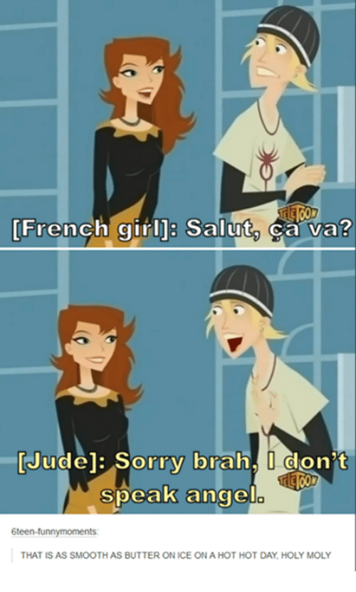 French Girl Salut Ca Va? Jude Sorry Brah D Donu0027T Speak Angel 6Teen Funnymoments That Is As Smooth As Butter On Ice Ona Hot Hot Day Holy Moly | Girls Meme On Hdpng.com  - Pick And Speak, Transparent background PNG HD thumbnail