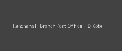 Kanchamalli Branch Post Office. H D Kote - Post Office, Transparent background PNG HD thumbnail