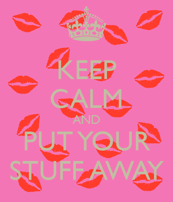 Keep Calm And Put Your Stuff Away - Put Things Away, Transparent background PNG HD thumbnail