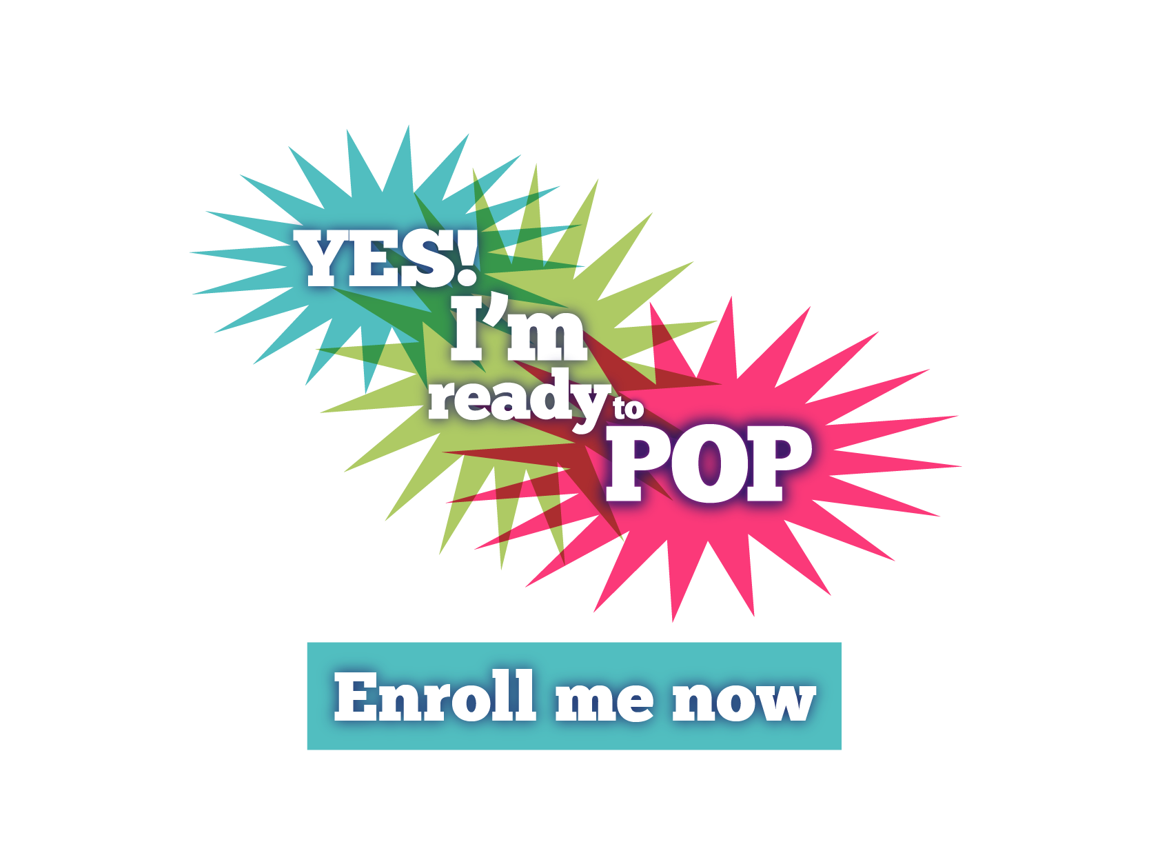 Yes! Enroll Me Now! - Ready To Pop, Transparent background PNG HD thumbnail