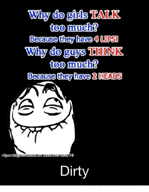 Dank, Too Much, And Dirty: Why Do Girls Talk Too Much Because They Have 4Upsi Why Do Guys Think Too Much Because They Have 2 Heads A An Dirty - Talk Too Much, Transparent background PNG HD thumbnail