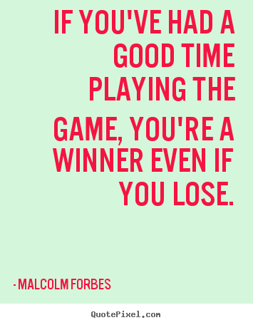 Quotes About Success   If Youu0027Ve Had A Good Time Playing The Game, - To Lose A Game, Transparent background PNG HD thumbnail