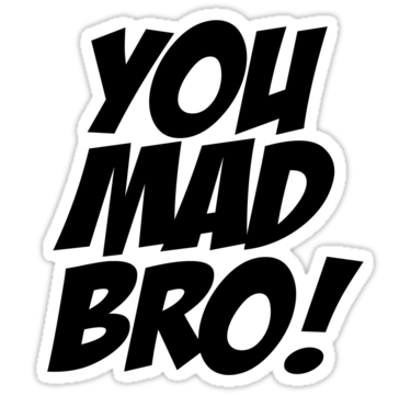 U Mad Bro Png - Download U Mad Bro Png Images Transparent Gallery. Advertisement. Advertisement, Transparent background PNG HD thumbnail