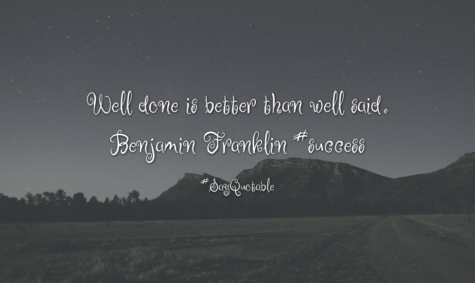 Quotes About Well Done Is Better Than Well Said. Benjamin Franklin #success With Images - Well Done, Transparent background PNG HD thumbnail
