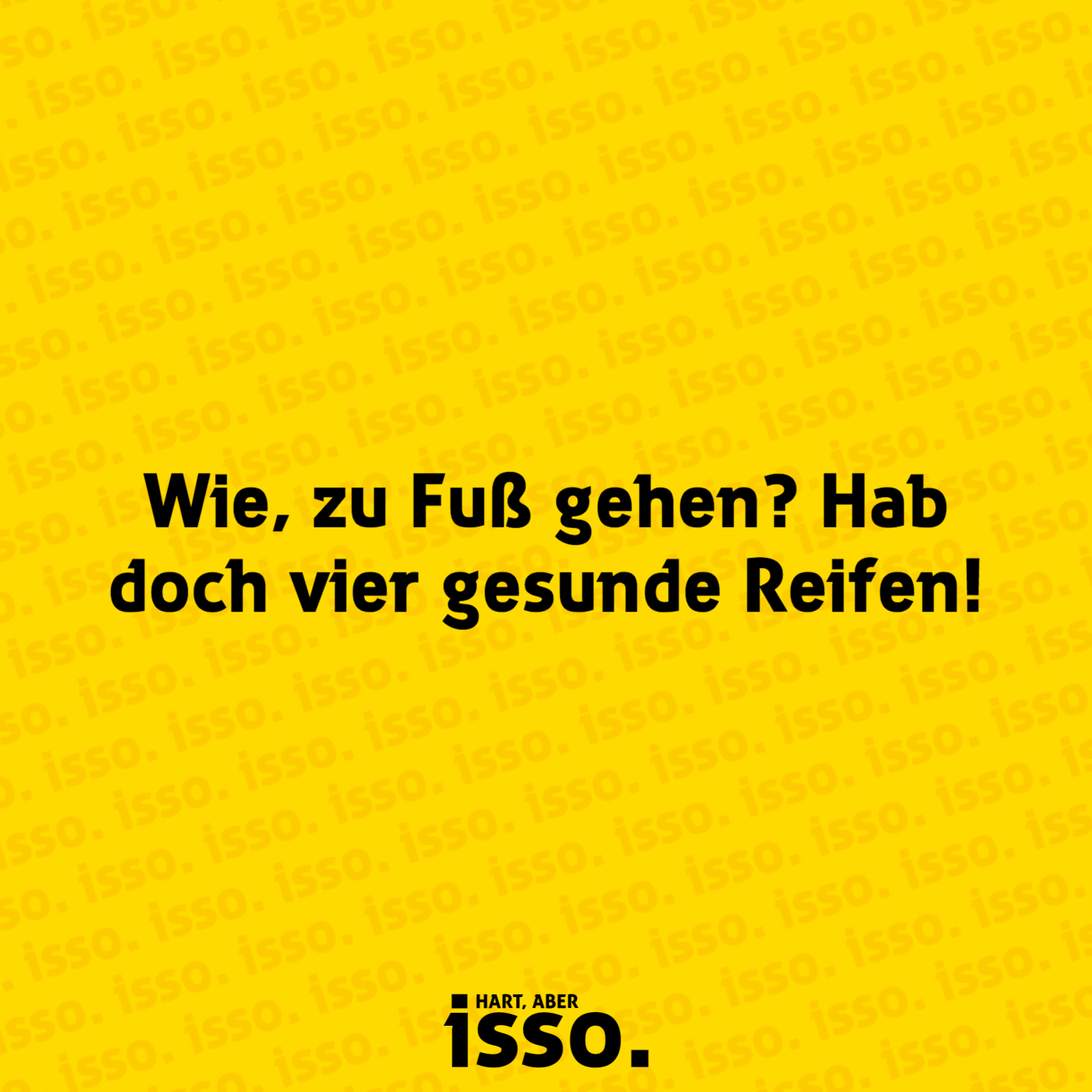 Wie, Zu Fuß Gehen? Hab Doch Vier Gesunde Reifen! #isso #sprueche - Zu Fuss Gehen, Transparent background PNG HD thumbnail